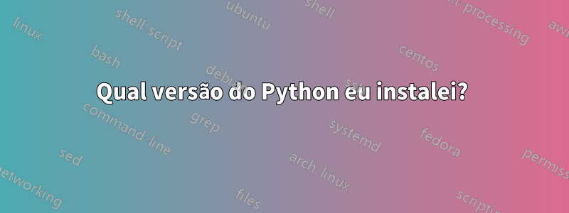 Qual versão do Python eu instalei?