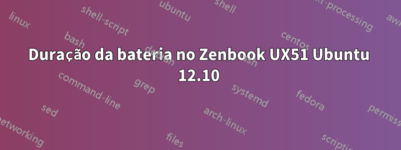 Duração da bateria no Zenbook UX51 Ubuntu 12.10