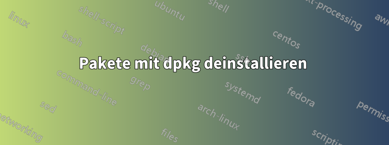 Pakete mit dpkg deinstallieren