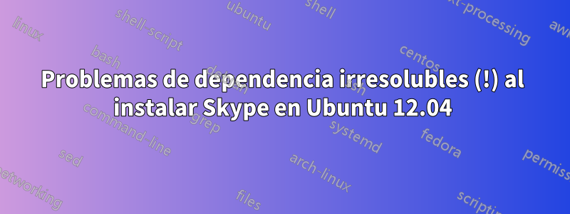 Problemas de dependencia irresolubles (!) al instalar Skype en Ubuntu 12.04