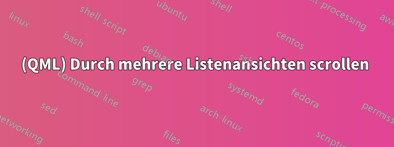 (QML) Durch mehrere Listenansichten scrollen