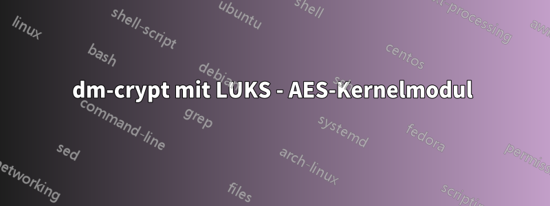 dm-crypt mit LUKS - AES-Kernelmodul