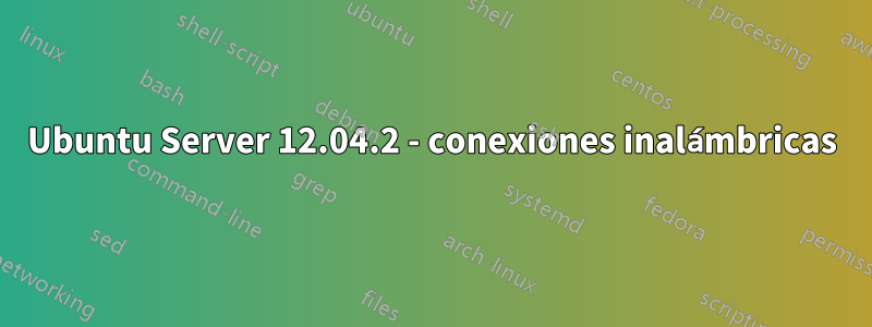 Ubuntu Server 12.04.2 - conexiones inalámbricas