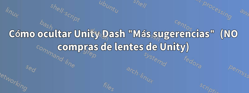 Cómo ocultar Unity Dash "Más sugerencias" (NO compras de lentes de Unity)