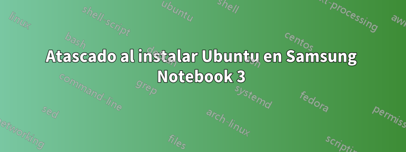 Atascado al instalar Ubuntu en Samsung Notebook 3