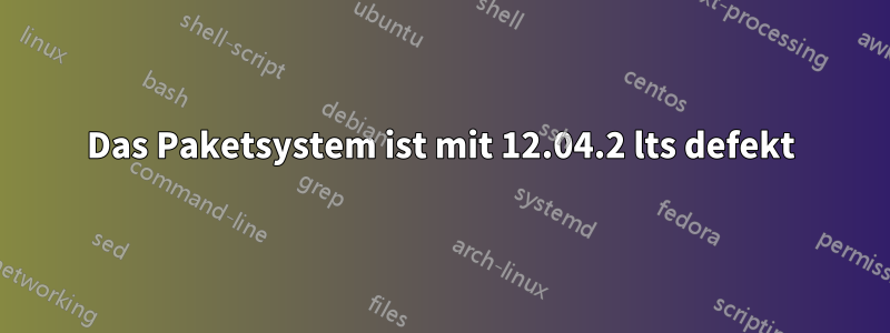 Das Paketsystem ist mit 12.04.2 lts defekt