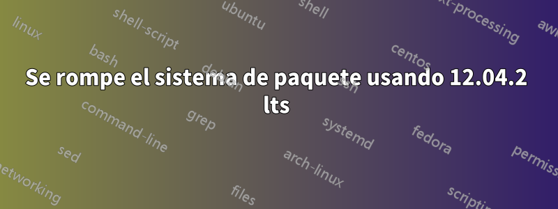 Se rompe el sistema de paquete usando 12.04.2 lts