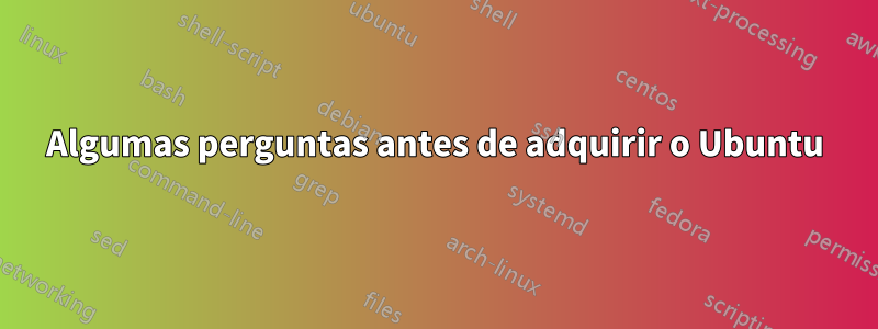 Algumas perguntas antes de adquirir o Ubuntu