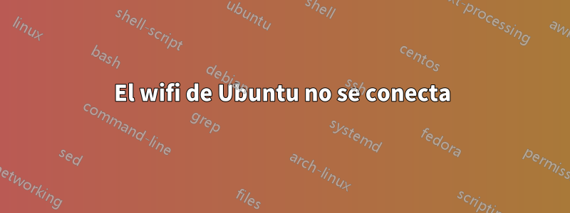 El wifi de Ubuntu no se conecta