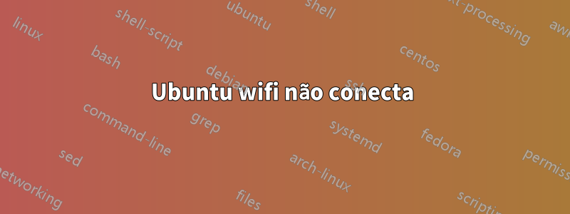 Ubuntu wifi não conecta