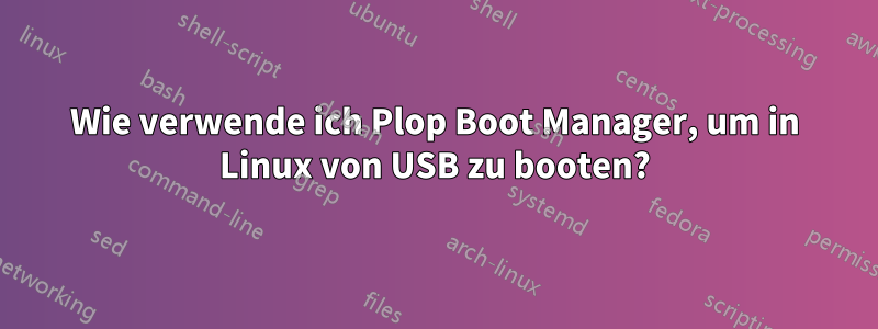 Wie verwende ich Plop Boot Manager, um in Linux von USB zu booten?