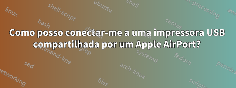 Como posso conectar-me a uma impressora USB compartilhada por um Apple AirPort?