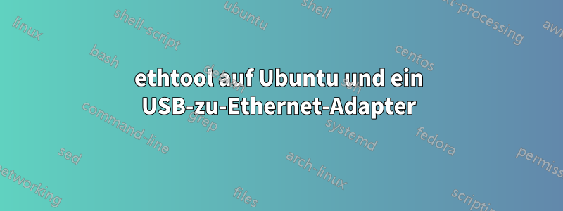 ethtool auf Ubuntu und ein USB-zu-Ethernet-Adapter