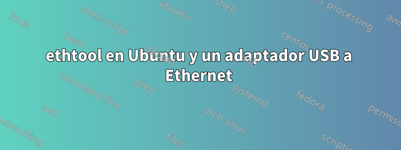 ethtool en Ubuntu y un adaptador USB a Ethernet