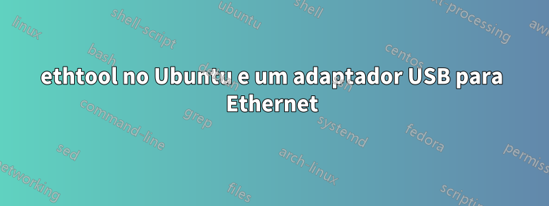 ethtool no Ubuntu e um adaptador USB para Ethernet