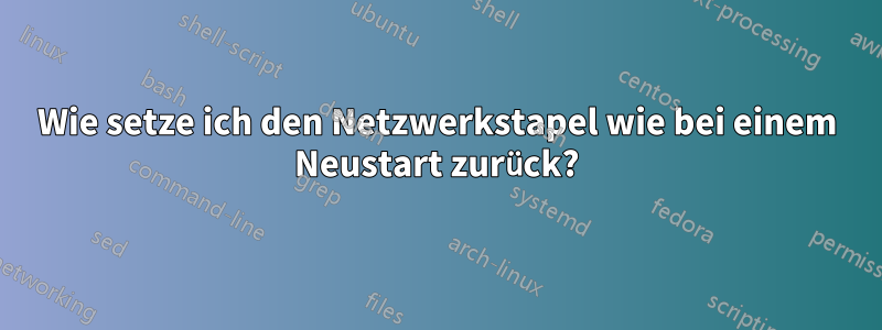 Wie setze ich den Netzwerkstapel wie bei einem Neustart zurück?