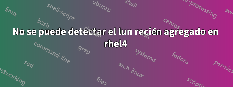 No se puede detectar el lun recién agregado en rhel4