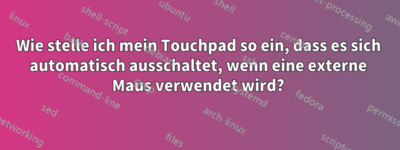 Wie stelle ich mein Touchpad so ein, dass es sich automatisch ausschaltet, wenn eine externe Maus verwendet wird?