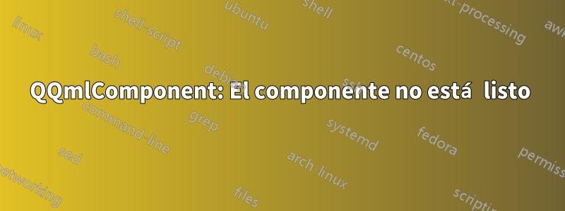 QQmlComponent: El componente no está listo