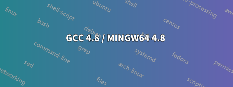 GCC 4.8 / MINGW64 4.8