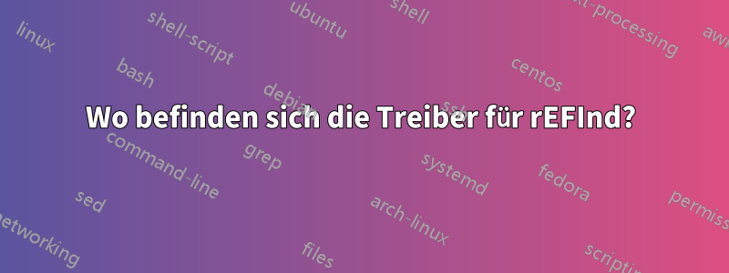 Wo befinden sich die Treiber für rEFInd?