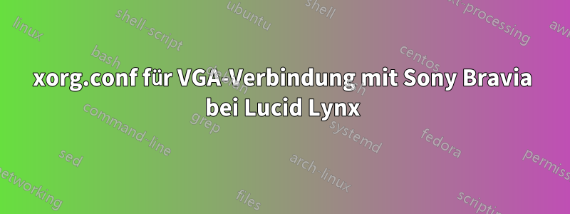 xorg.conf für VGA-Verbindung mit Sony Bravia bei Lucid Lynx