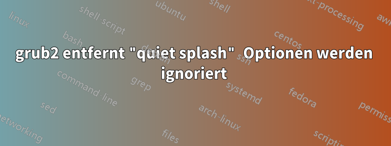 grub2 entfernt "quiet splash" Optionen werden ignoriert