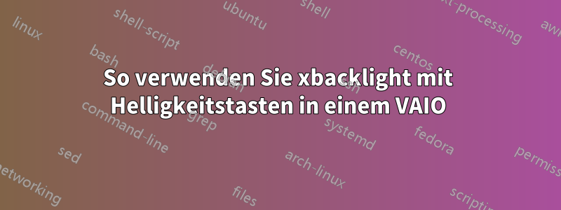 So verwenden Sie xbacklight mit Helligkeitstasten in einem VAIO