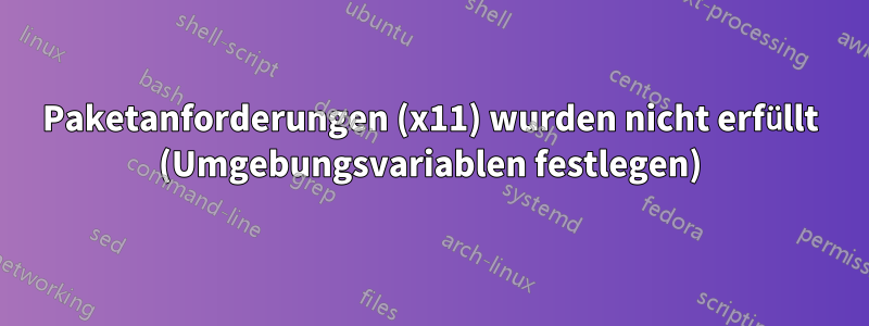 Paketanforderungen (x11) wurden nicht erfüllt (Umgebungsvariablen festlegen)