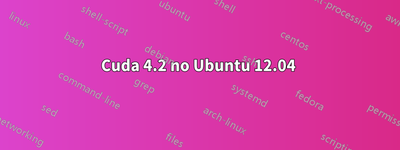 Cuda 4.2 no Ubuntu 12.04