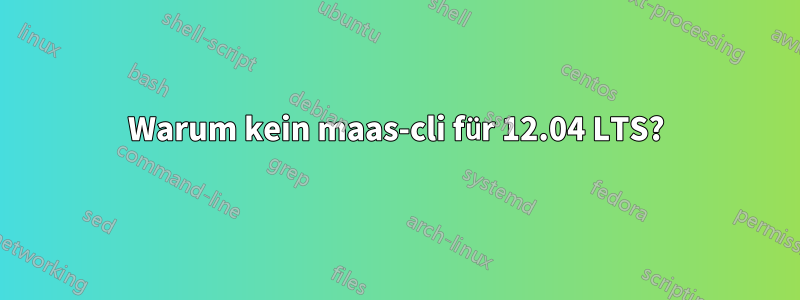 Warum kein maas-cli für 12.04 LTS?