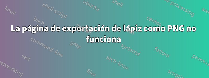 La página de exportación de lápiz como PNG no funciona