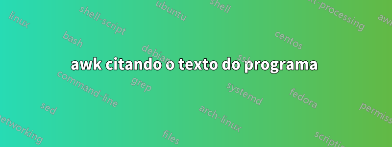 awk citando o texto do programa