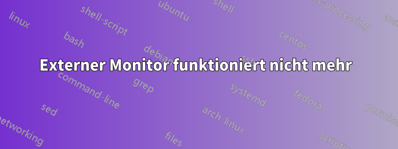 Externer Monitor funktioniert nicht mehr 