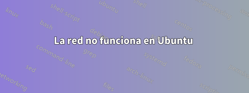 La red no funciona en Ubuntu