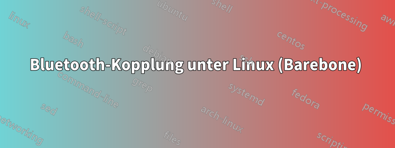 Bluetooth-Kopplung unter Linux (Barebone)
