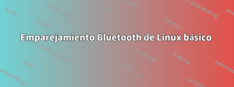 Emparejamiento Bluetooth de Linux básico