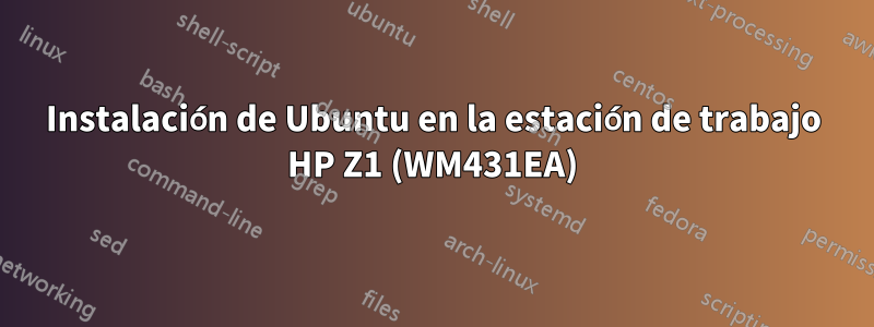 Instalación de Ubuntu en la estación de trabajo HP Z1 (WM431EA)