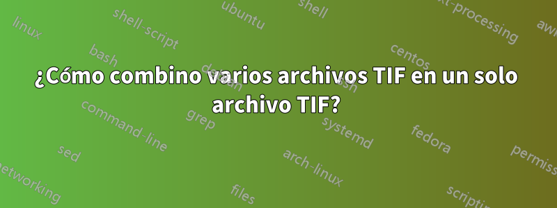 ¿Cómo combino varios archivos TIF en un solo archivo TIF?