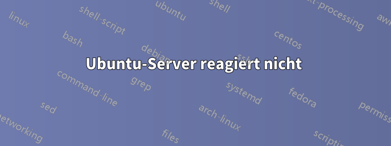 Ubuntu-Server reagiert nicht