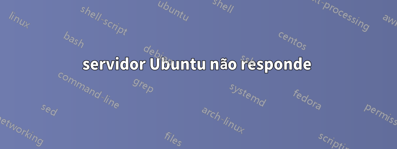 servidor Ubuntu não responde