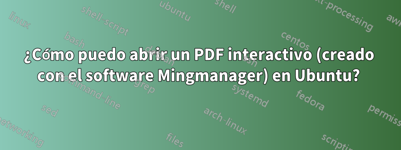 ¿Cómo puedo abrir un PDF interactivo (creado con el software Mingmanager) en Ubuntu?