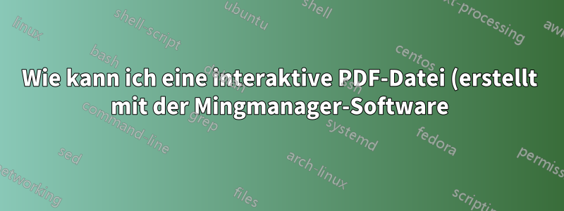 Wie kann ich eine interaktive PDF-Datei (erstellt mit der Mingmanager-Software) in Ubuntu öffnen?