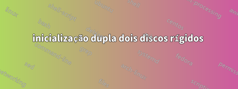 inicialização dupla dois discos rígidos