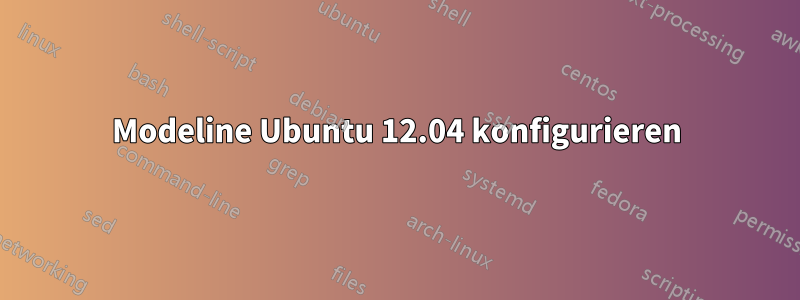 Modeline Ubuntu 12.04 konfigurieren