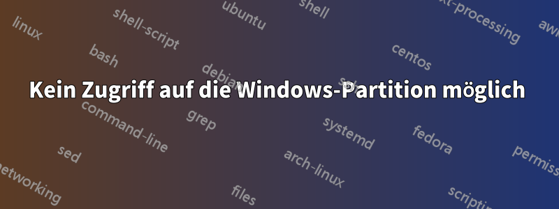 Kein Zugriff auf die Windows-Partition möglich