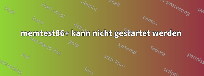 memtest86+ kann nicht gestartet werden