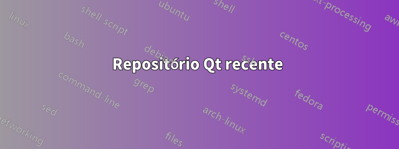 Repositório Qt recente