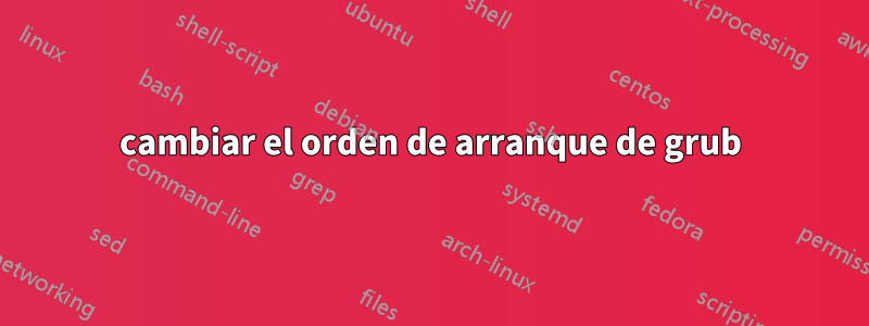 cambiar el orden de arranque de grub