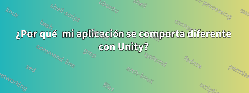 ¿Por qué mi aplicación se comporta diferente con Unity?